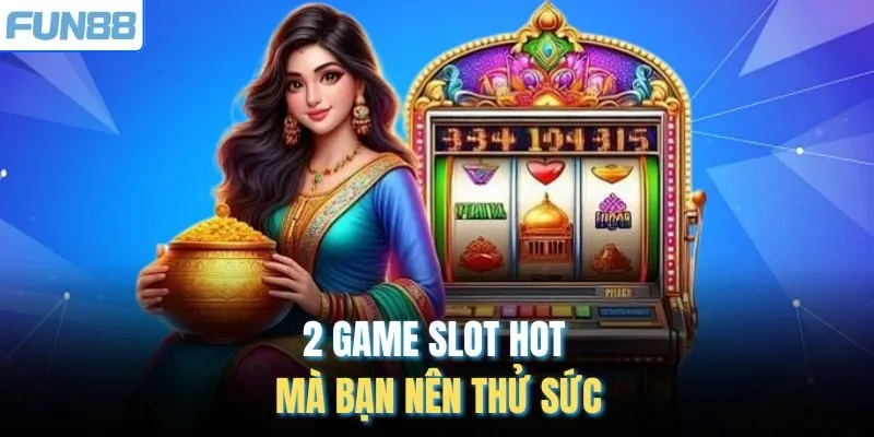 2 game slot hot mà bạn nên thử sức
