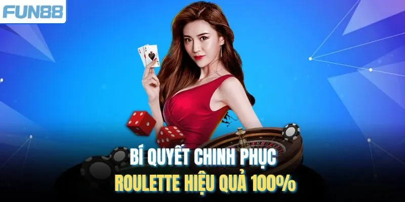 Bí quyết chinh phục Roulette hiệu quả 100%
