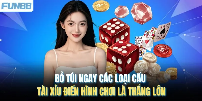 Bỏ Túi Ngay Các Loại Cầu Tài Xỉu Điển Hình Chơi Là Thắng Lớn