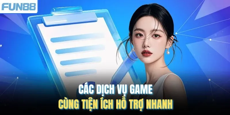 Các dịch vụ game cùng tiện ích hỗ trợ nhanh
