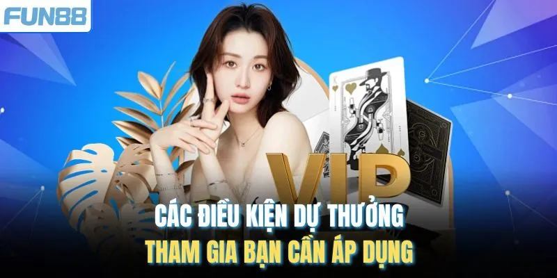 Các điều kiện dự thưởng tham gia bạn cần áp dụng
