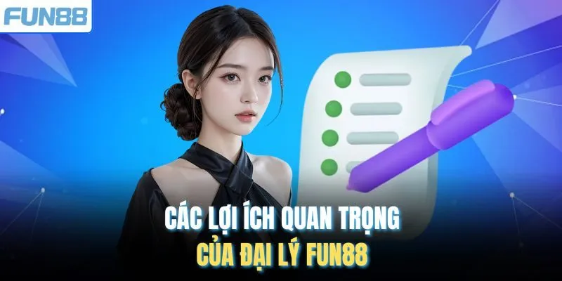 Các lợi ích quan trọng của đại lý FUN88