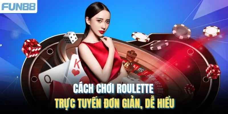 Cách chơi Roulette trực tuyến đơn giản, dễ hiểu