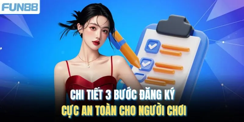 Chi tiết 3 bước đăng ký cực an toàn cho người chơi