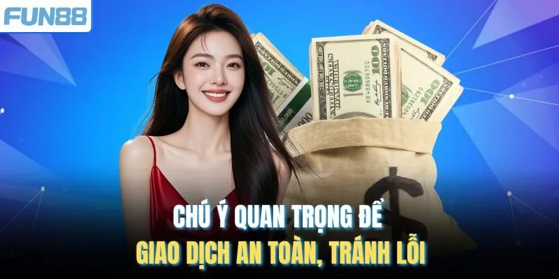 Chú ý quan trọng để giao dịch an toàn, tránh lỗi