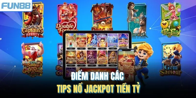 Điểm danh các tips nổ Jackpot tiền tỷ