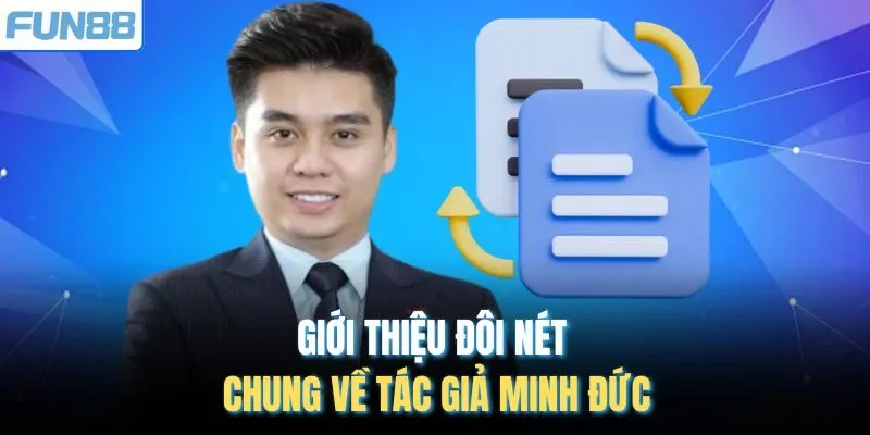 Giới thiệu đôi nét chung về tác giả Minh Đức