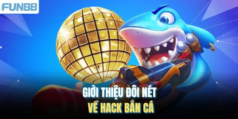 Giới thiệu đôi nét về hack bắn cá
