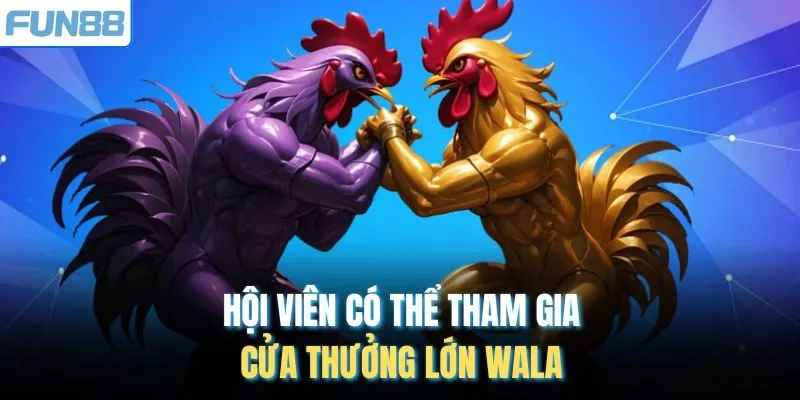 Hội viên có thể tham gia cửa thưởng lớn WALA