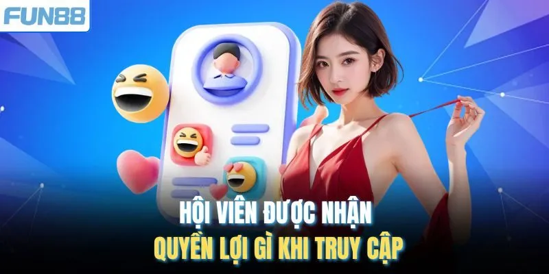 Hội viên được nhận quyền lợi gì khi truy cập
