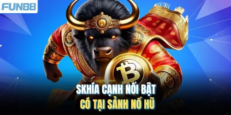 Khía cạnh nổi bật có tại sảnh nổ hũ