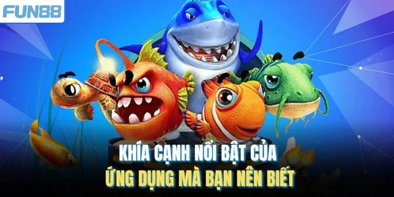 Khía cạnh nổi bật của ứng dụng mà bạn nên biết