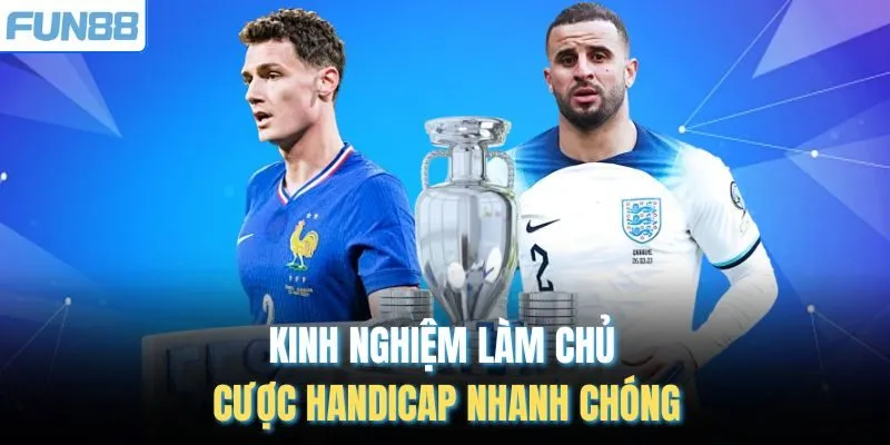 Kinh nghiệm làm chủ cược Handicap nhanh chóng