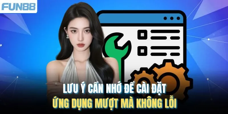 Lưu ý cần nhớ để cài đặt ứng dụng mượt mà không lỗi
