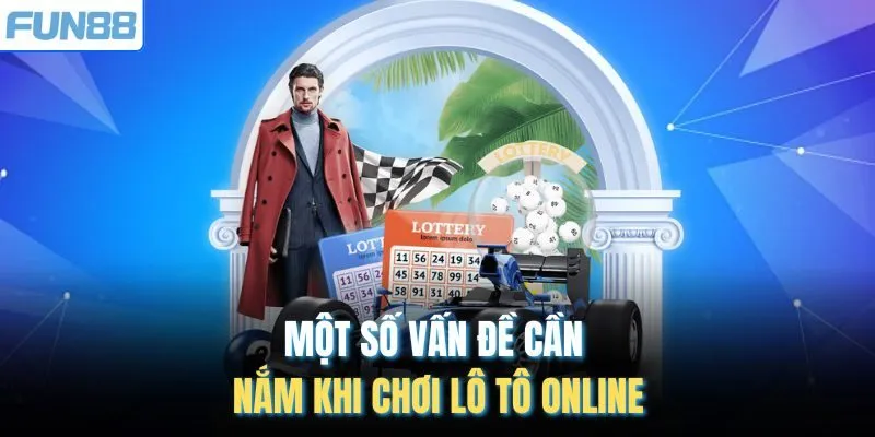 Một số vấn đề cần nắm khi chơi lô tô online