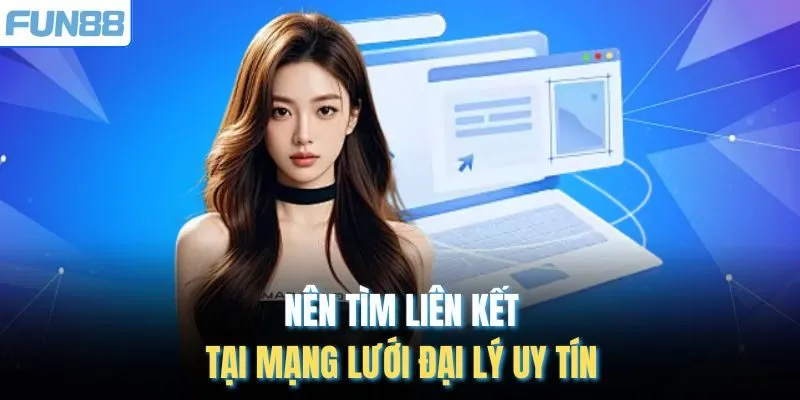 Nên tìm liên kết tại mạng lưới đại lý uy tín