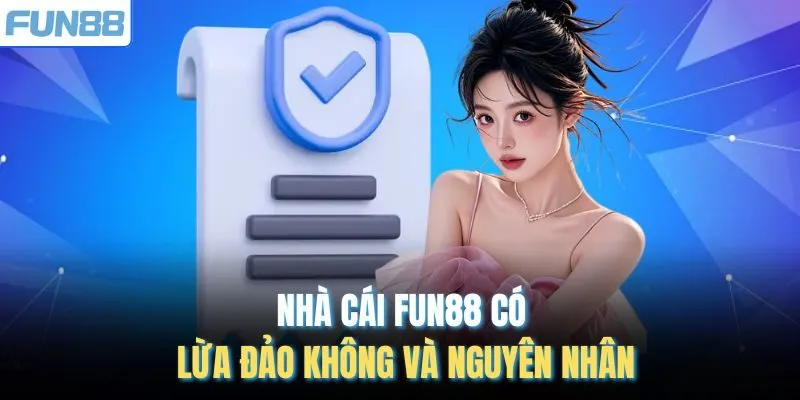 Nhà cái Fun88 có lừa đảo không và nguyên nhân