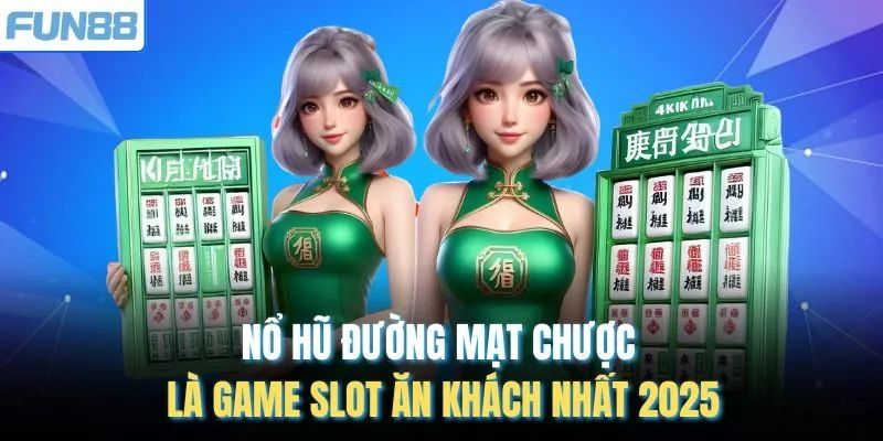 Nổ hũ Đường Mạt Chược là game slot ăn khách nhất 2025