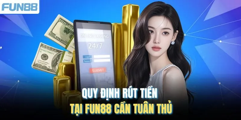 Quy định rút tiền tại Fun88 cần tuân thủ