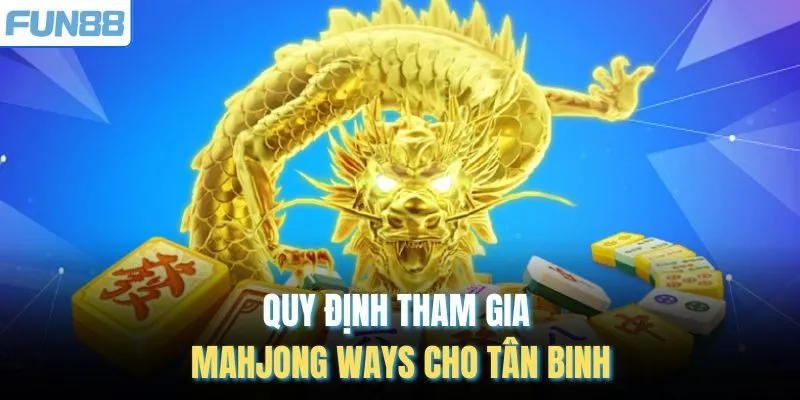 Quy định tham gia Mahjong Ways cho tân binh