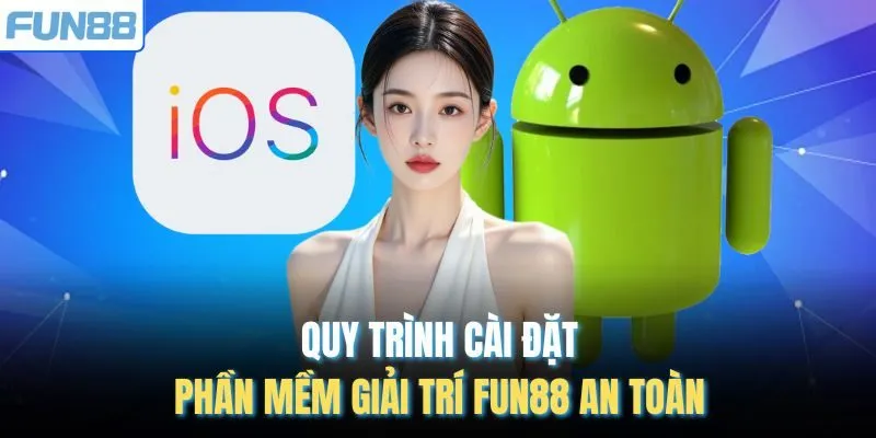 Quy trình cài đặt phần mềm giải trí Fun88 an toàn