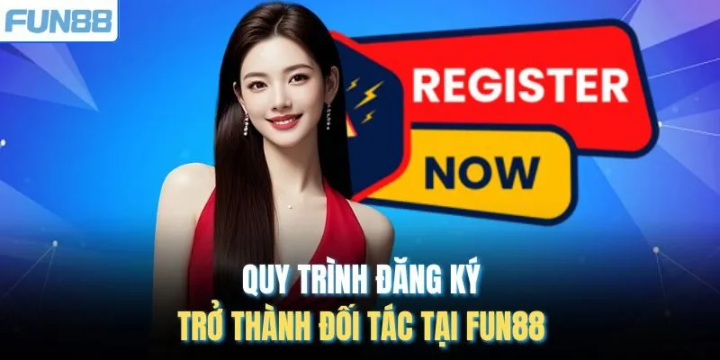 Quy trình đăng ký trở thành đối tác tại FUN88
