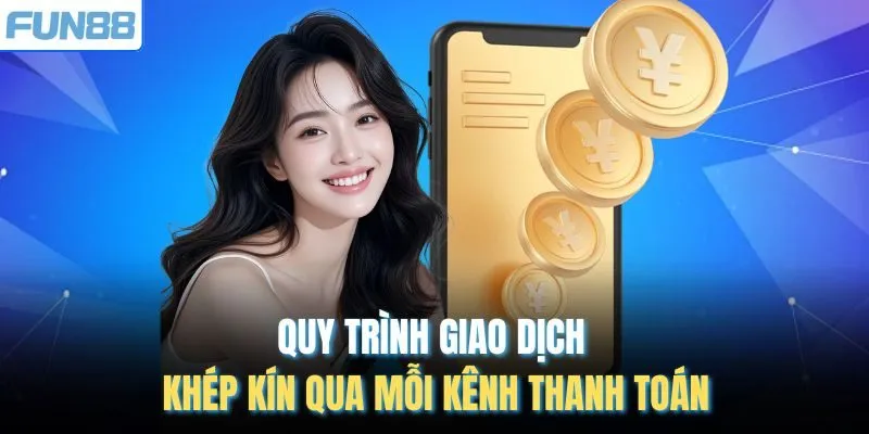 Quy trình giao dịch khép kín qua mỗi kênh thanh toán