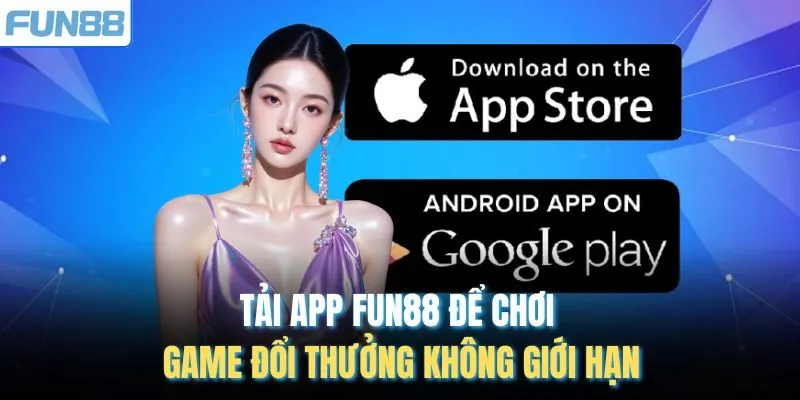 Tải app Fun88 để chơi game đổi thưởng không giới hạn