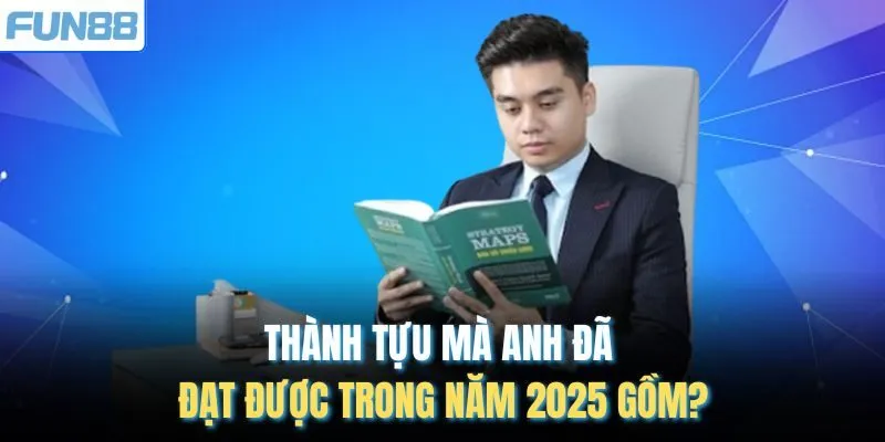 Thành tựu mà anh đã đạt được trong năm 2025 gồm?