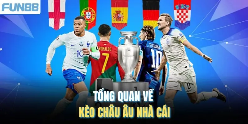 Tổng quan về kèo Châu Âu nhà cái
