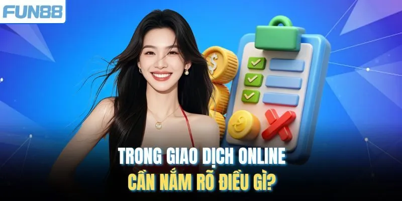 Trong giao dịch online cần nắm rõ điều gì? 