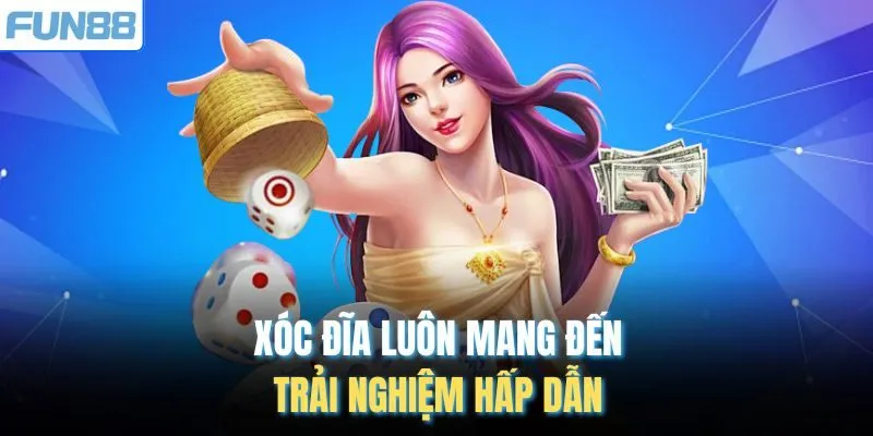 Xóc đĩa luôn mang đến trải nghiệm hấp dẫn